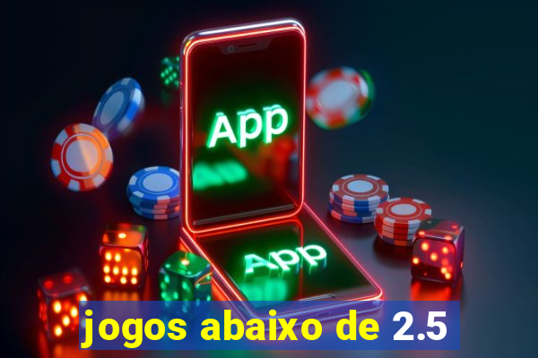 jogos abaixo de 2.5